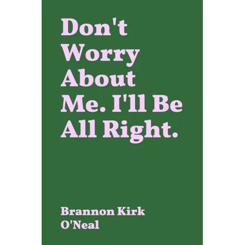 Don't Worry About Me. I'll Be All Right. - Paperback