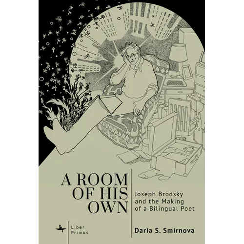 A Room of His Own: Joseph Brodsky and the Making of a Bilingual Poet - Hardcover