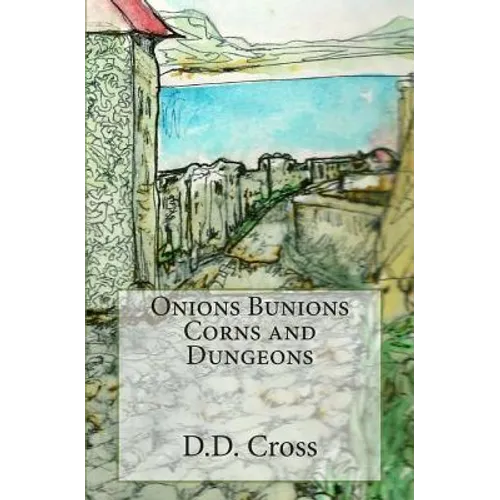 Onions Bunions Corns and Dungeons - Paperback