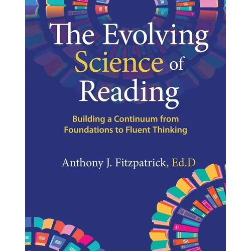 The Evolving Science of Reading: Building a Continuum from Foundations to Fluent Thinking - Paperback