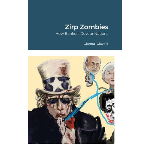 Zirp Zombies: How Bankers Devour Nations - Hardcover