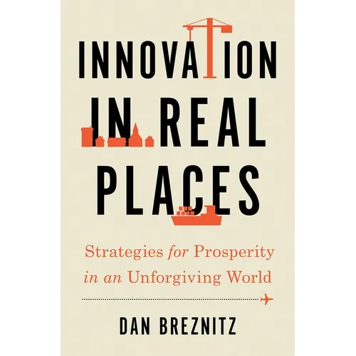 Innovation in Real Places: Strategies for Prosperity in an Unforgiving World - Hardcover