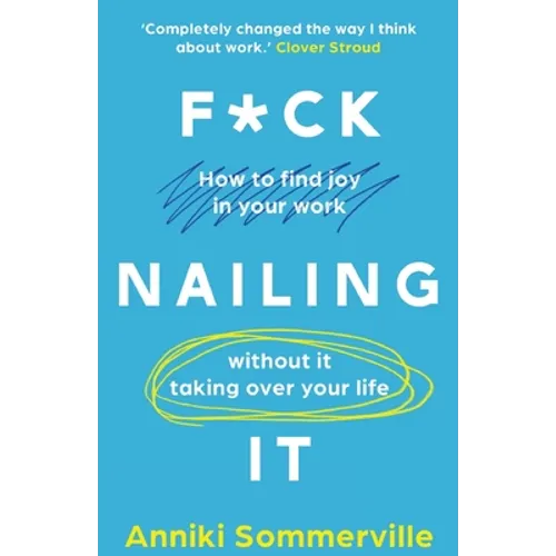 F*ck Nailing It: How to ditch the job you hate and find work you love - Paperback