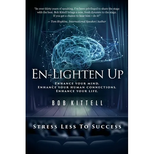 En-Lighten Up: Enhance Your Mind. Enhance Your Human Connections. Enhance Your Life. - Paperback