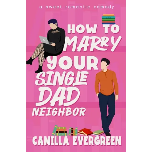 How to Marry Your Single Dad Neighbor: A Sweet Romantic Comedy - Paperback