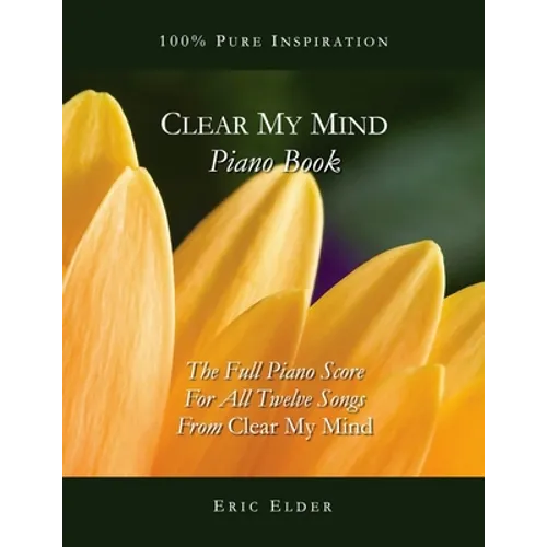 Clear My Mind Piano Book: The Full Piano Score For All Twelve Songs From 