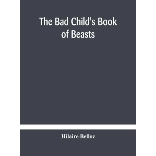 The Bad Child'S Book Of Beasts - Hardcover