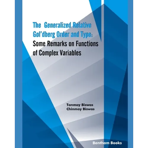 The Generalized Relative Gol'dberg Order and Type: Some Remarks on Functions of Complex Variables - Paperback