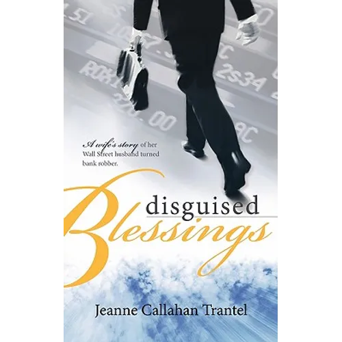 Disguised Blessings: A Wife's Story of Her Wall Street Husband Turned Bank Robber - Paperback