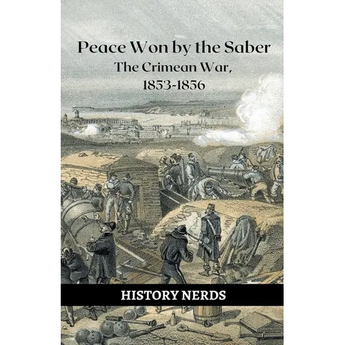 Peace Won by the Saber: The Crimean War, 1853-1856 - Paperback
