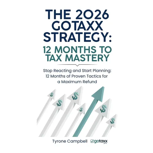 The 2026 Gotaxx Strategy 12 Months to Tax Mastery - Paperback