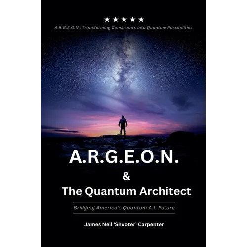 A.R.G.E.O.N. & The Quantum Architect - Bridging America's Quantum A.I. Future