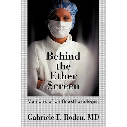 Behind the Ether Screen: Memoirs of an Anesthesiologist - Paperback