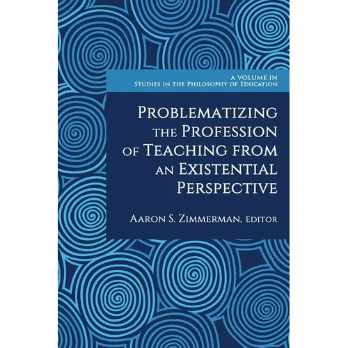 Problematizing the Profession of Teaching from an Existential Perspective - Hardcover
