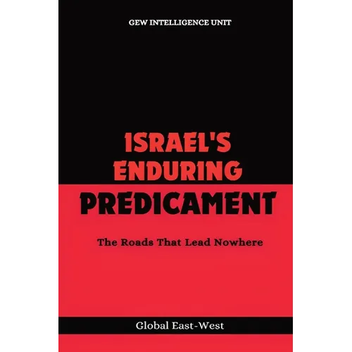Israel's Enduring Predicament: The Roads That Lead Nowhere - Paperback