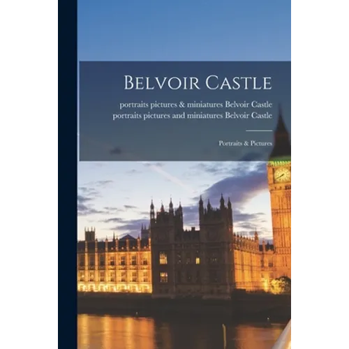 Belvoir Castle: Portraits & Pictures - Paperback