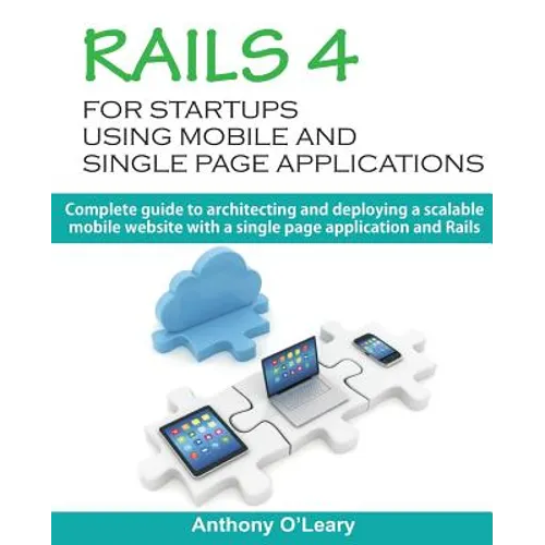 Rails 4 For Startups Using Mobile And Single Page Applications: Complete guide to architecting and deploying a scalable mobile website with a single p - Paperback