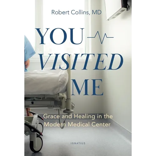 You Visited Me: Grace and Healing in the Modern Medical Center - Paperback