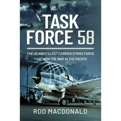 Task Force 58: The Us Navy's Fast Carrier Strike Force That Won the War in the Pacific - Hardcover