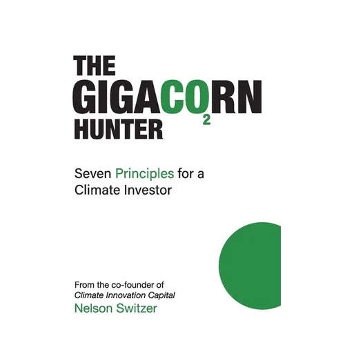 The Gigacorn Hunter: Seven Principles for a Climate Investor - The #1 International Best Seller - Hardcover