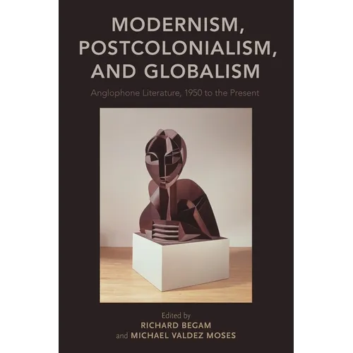 Modernism, Postcolonialism, and Globalism: Anglophone Literature, 1950 to the Present - Paperback