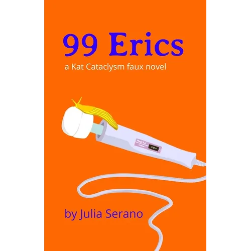 99 Erics: a Kat Cataclysm faux novel - Paperback