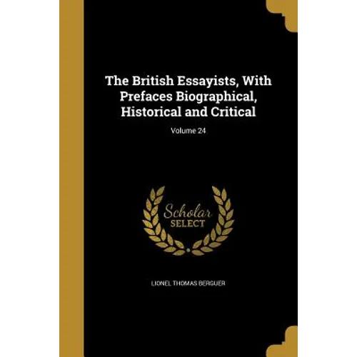The British Essayists, With Prefaces Biographical, Historical and Critical; Volume 24 - Paperback