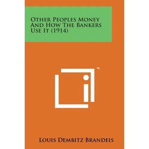 Other Peoples Money and How the Bankers Use It (1914) - Paperback