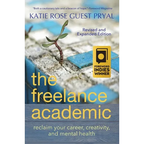 The Freelance Academic: Reclaim Your Career, Creativity, and Mental Health - Paperback