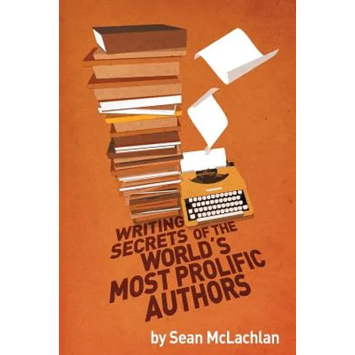 Writing Secrets of the World's Most Prolific Authors - Paperback