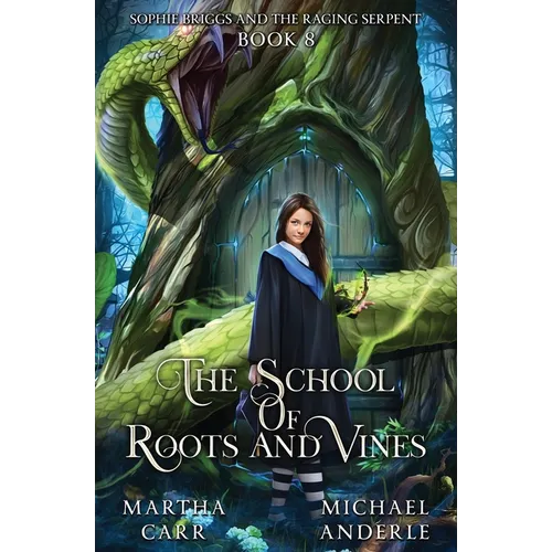 Sophie Briggs and the Raging Serpent: The School of Roots and Vines Book 8 - Paperback