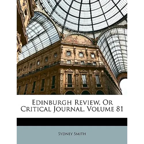 Edinburgh Review, Or Critical Journal, Volume 81