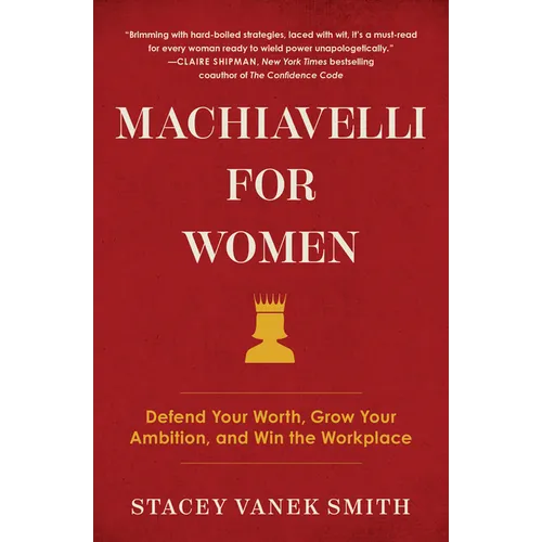 Machiavelli for Women: Defend Your Worth, Grow Your Ambition, and Win the Workplace - Paperback