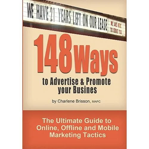 148 Ways to Advertise & Promote Your Business: The Ultimate Guide to Online, Offline and Mobile Marketing Tactics - Paperback