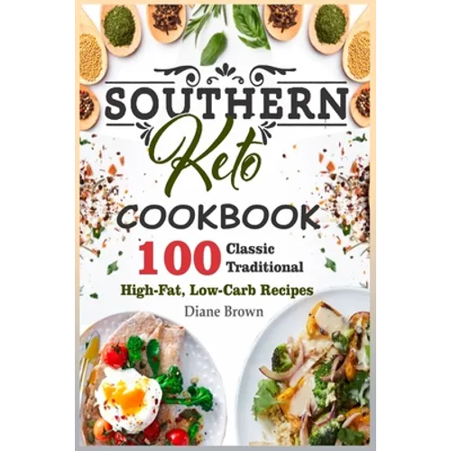Southern Keto Cookbook: 100 Classic Traditional High-Fat, Low-Carb Recipes - Paperback
