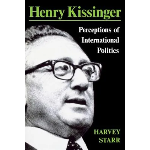 Henry Kissinger: Perceptions of International Politics - Paperback