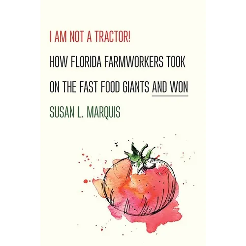 I Am Not a Tractor!: How Florida Farmworkers Took on the Fast Food Giants and Won - Hardcover