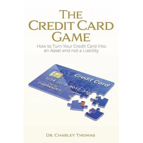 The Credit Card Game: How to Turn Your Credit Card into an Asset and not a Liability - Paperback
