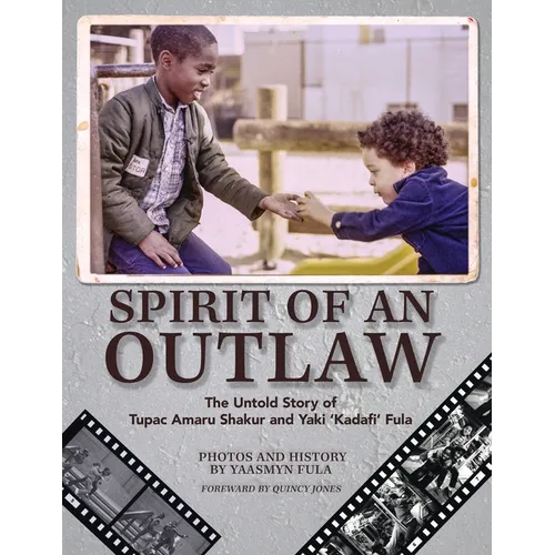 Spirit of an Outlaw: The Untold Story of Tupac Amaru Shakur and Yaki 