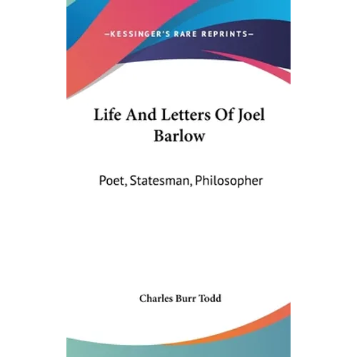 Life And Letters Of Joel Barlow: Poet, Statesman, Philosopher - Hardcover