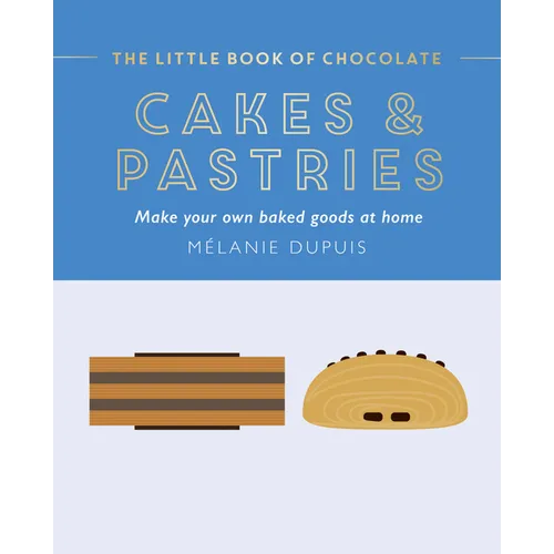 The Little Book of Chocolate: Cakes and Pastries: Make Your Own Baked Goods at Home - Hardcover