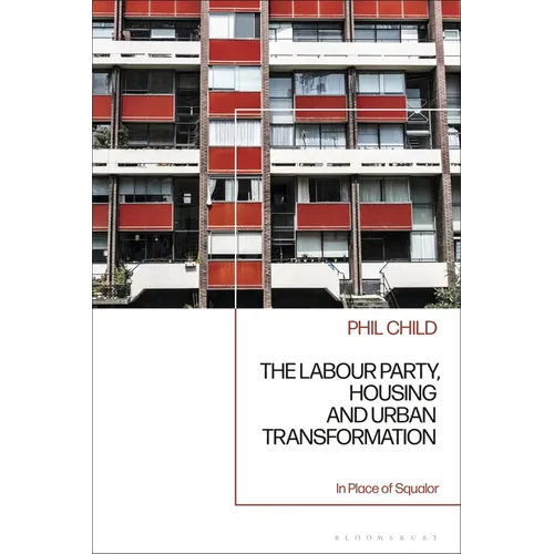 The Labour Party, Housing and Urban Transformation: In Place of Squalor - Paperback