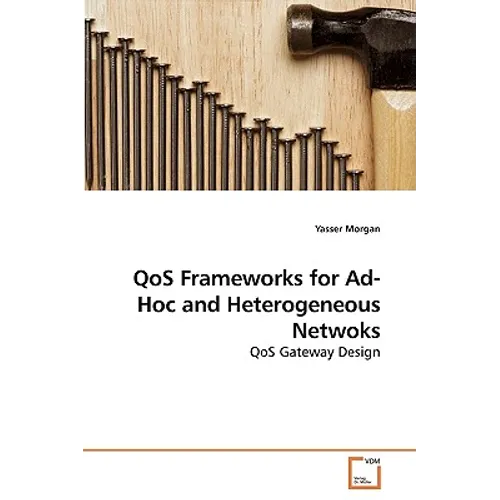 QoS Frameworks for Ad-Hoc and Heterogeneous Netwoks - Paperback