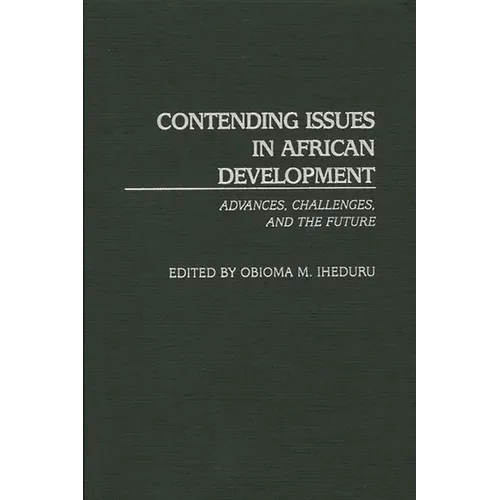 Contending Issues in African Development: Advances, Challenges, and the Future - Hardcover