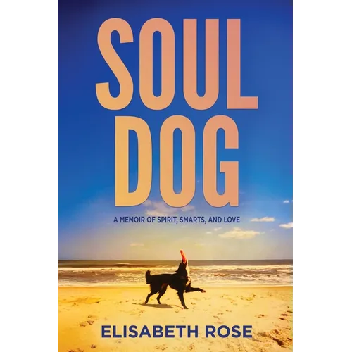 Soul Dog: A Memoir of Spirit, Smarts, and Love - Paperback