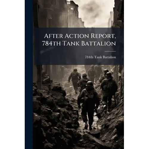 After Action Report, 784th Tank Battalion - Paperback