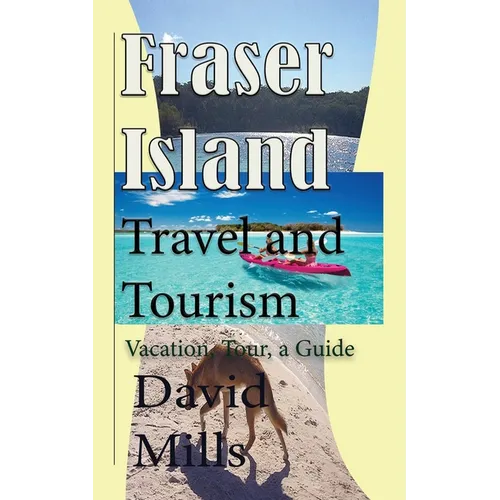 Fraser Island Travel and Tourism: Vacation, Tour, a Guide - Paperback