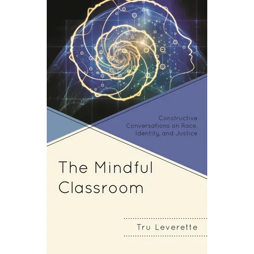 The Mindful Classroom: Constructive Conversations on Race, Identity, and Justice - Paperback