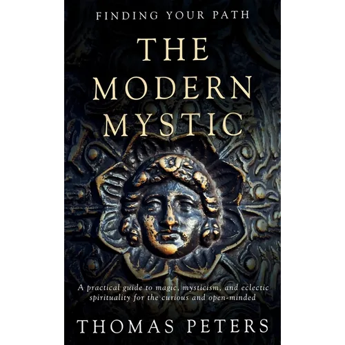 The Modern Mystic: A Practical Guide to Magic, Mysticism, and Eclectic Spirituality - Hardcover