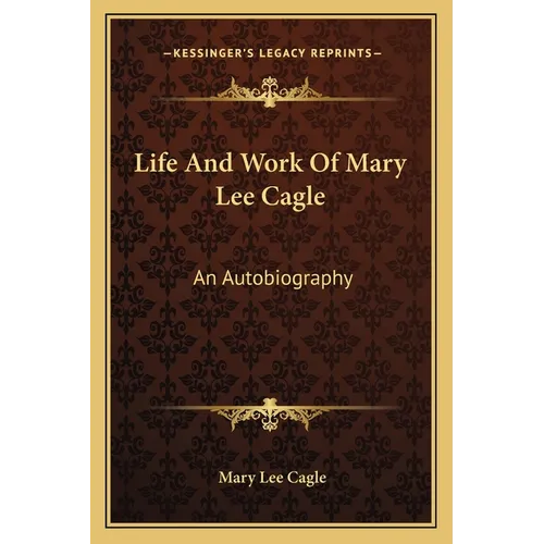 Life And Work Of Mary Lee Cagle: An Autobiography - Paperback